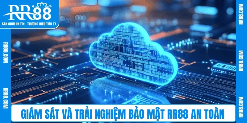 Giám sát và trải nghiệm bảo mật RR88 an toàn