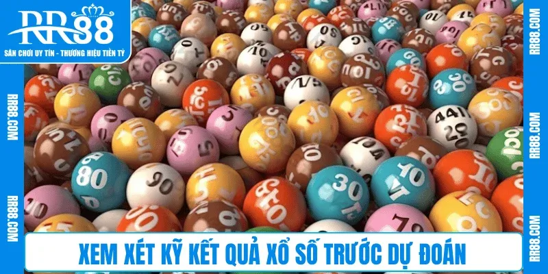 Xem xét kỹ kết quả Xổ Số trước dự đoán