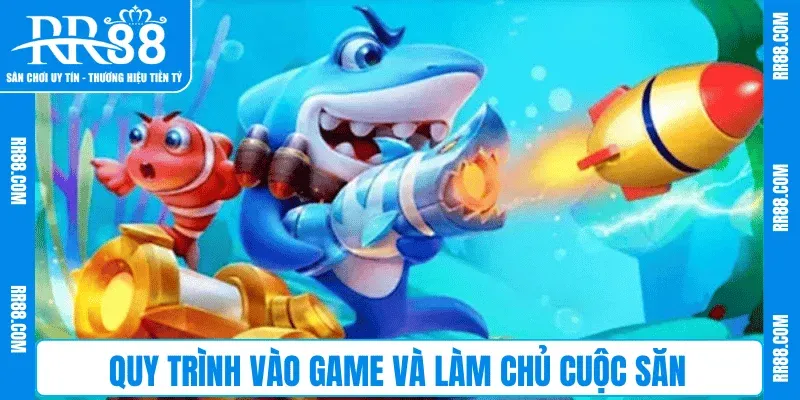 Quy trình vào game và làm chủ cuộc săn